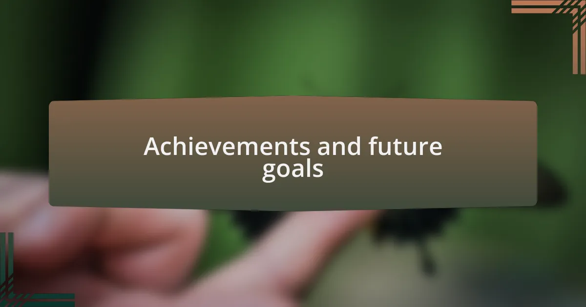 Achievements and future goals