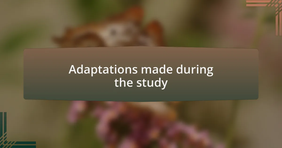 Adaptations made during the study