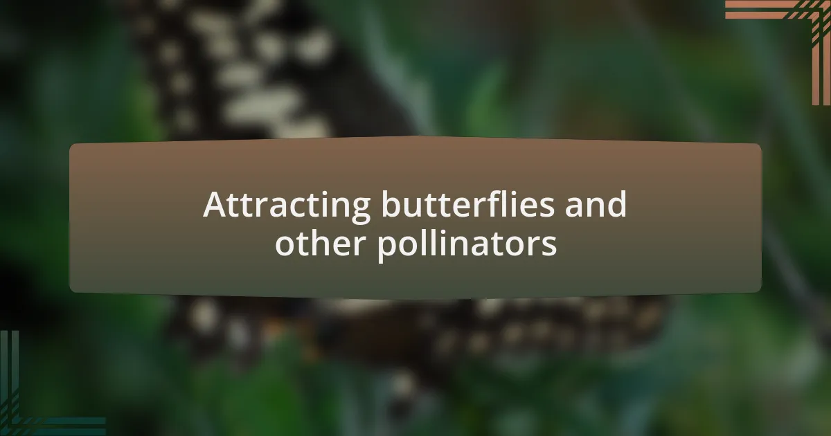 Attracting butterflies and other pollinators