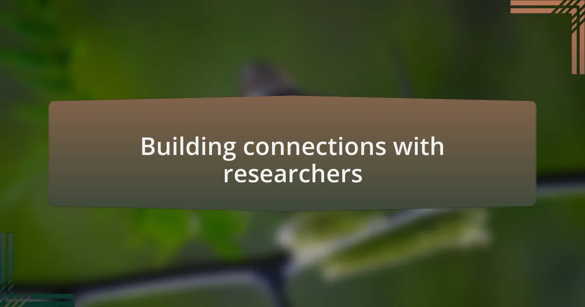 Building connections with researchers