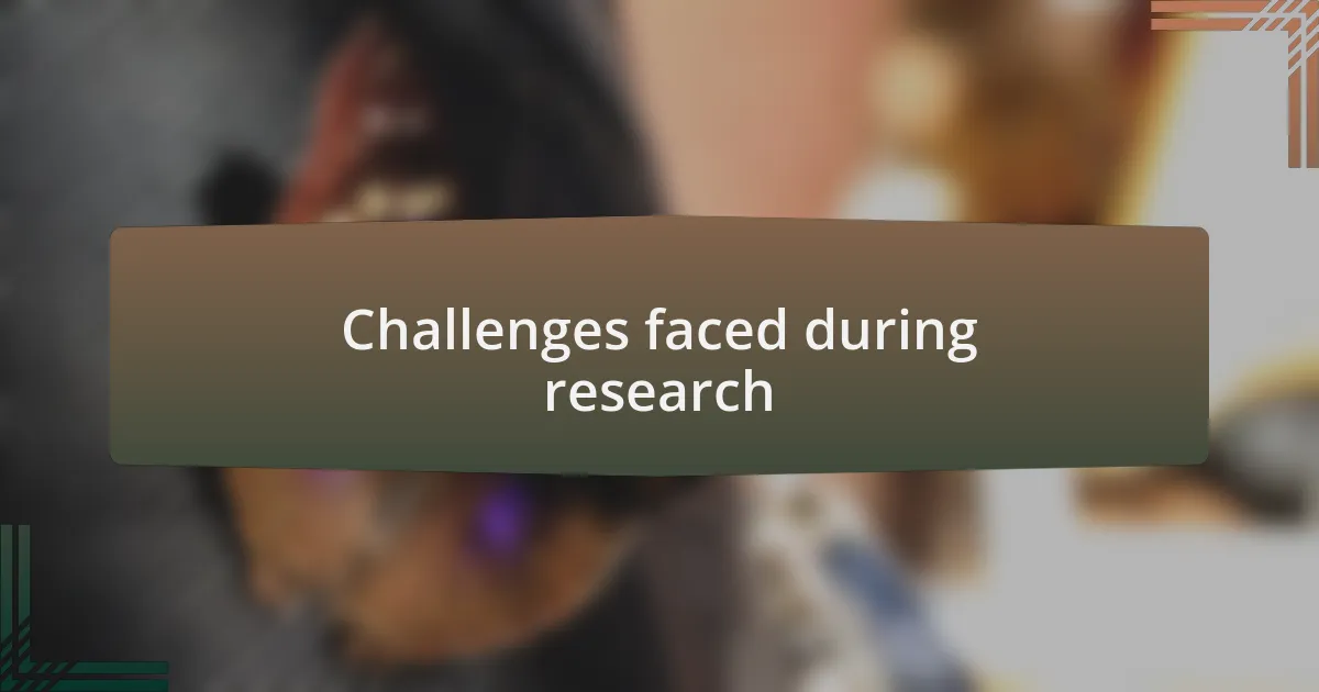 Challenges faced during research