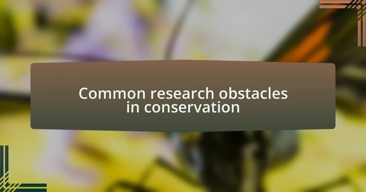 Common research obstacles in conservation