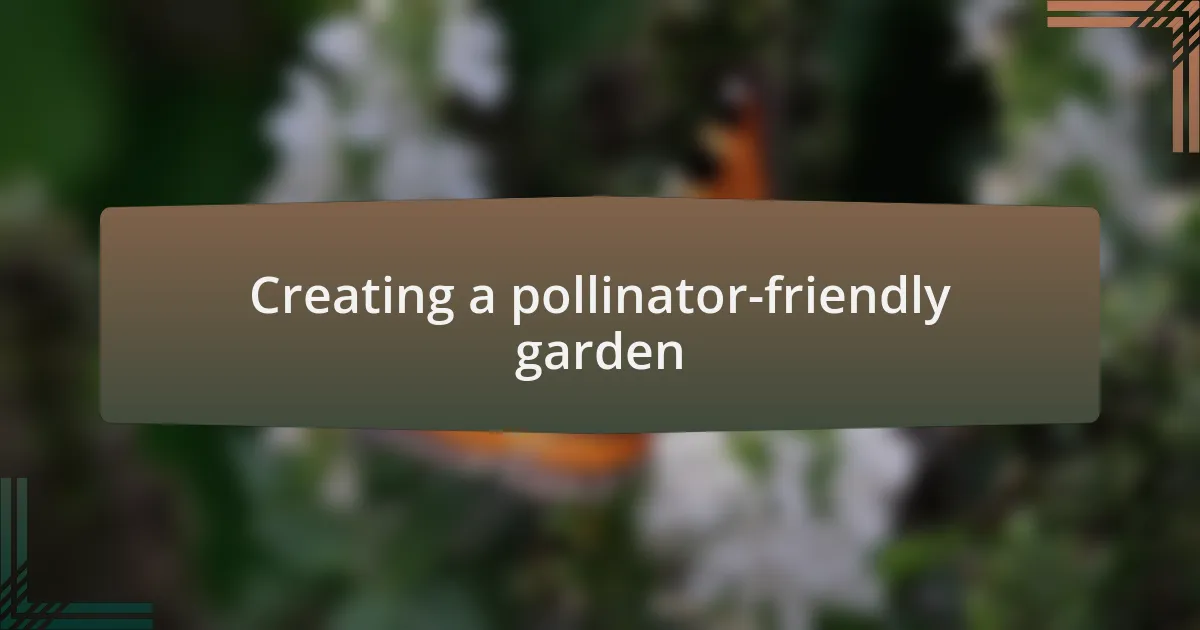 Creating a pollinator-friendly garden