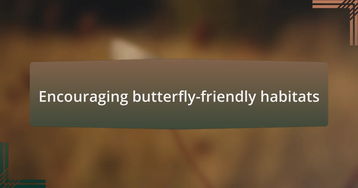 Encouraging butterfly-friendly habitats