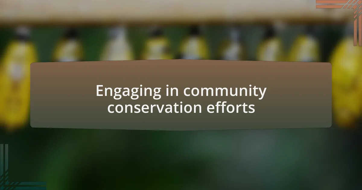 Engaging in community conservation efforts
