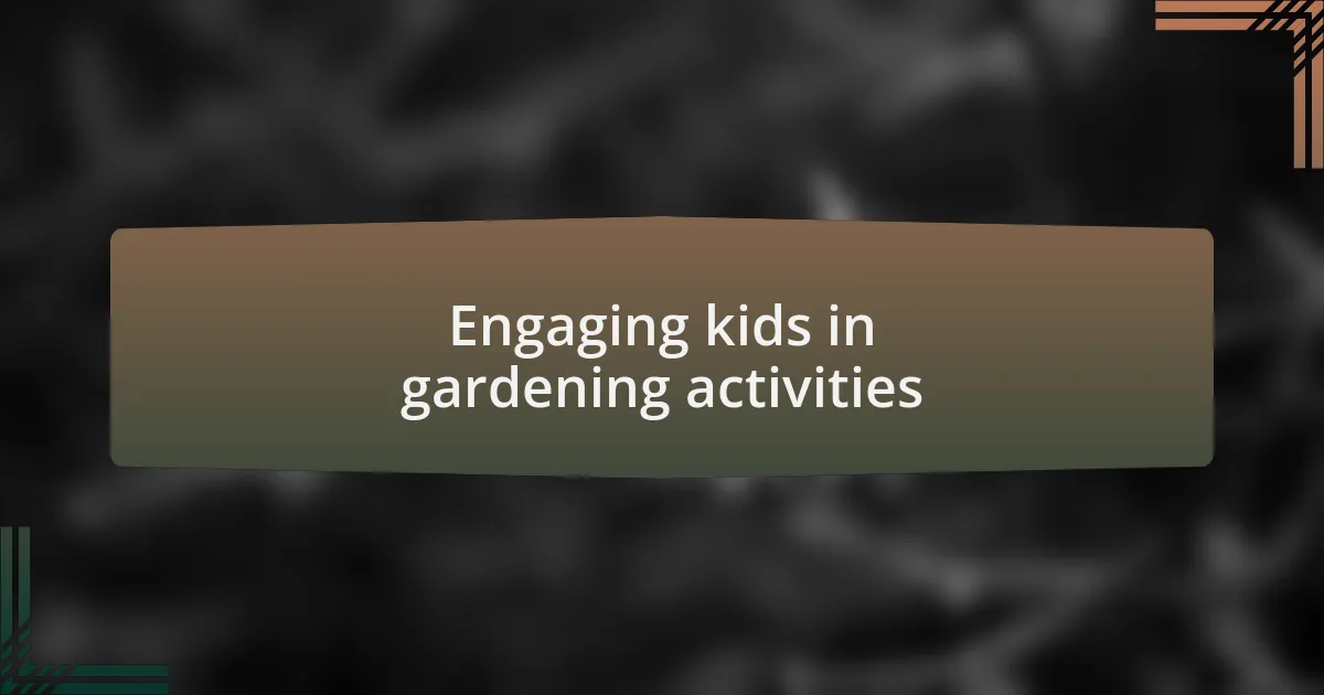 Engaging kids in gardening activities