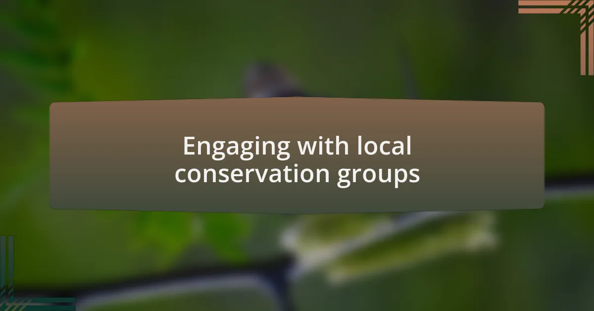 Engaging with local conservation groups