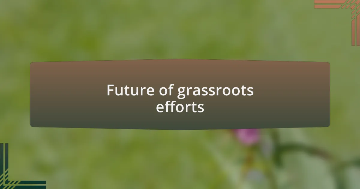 Future of grassroots efforts
