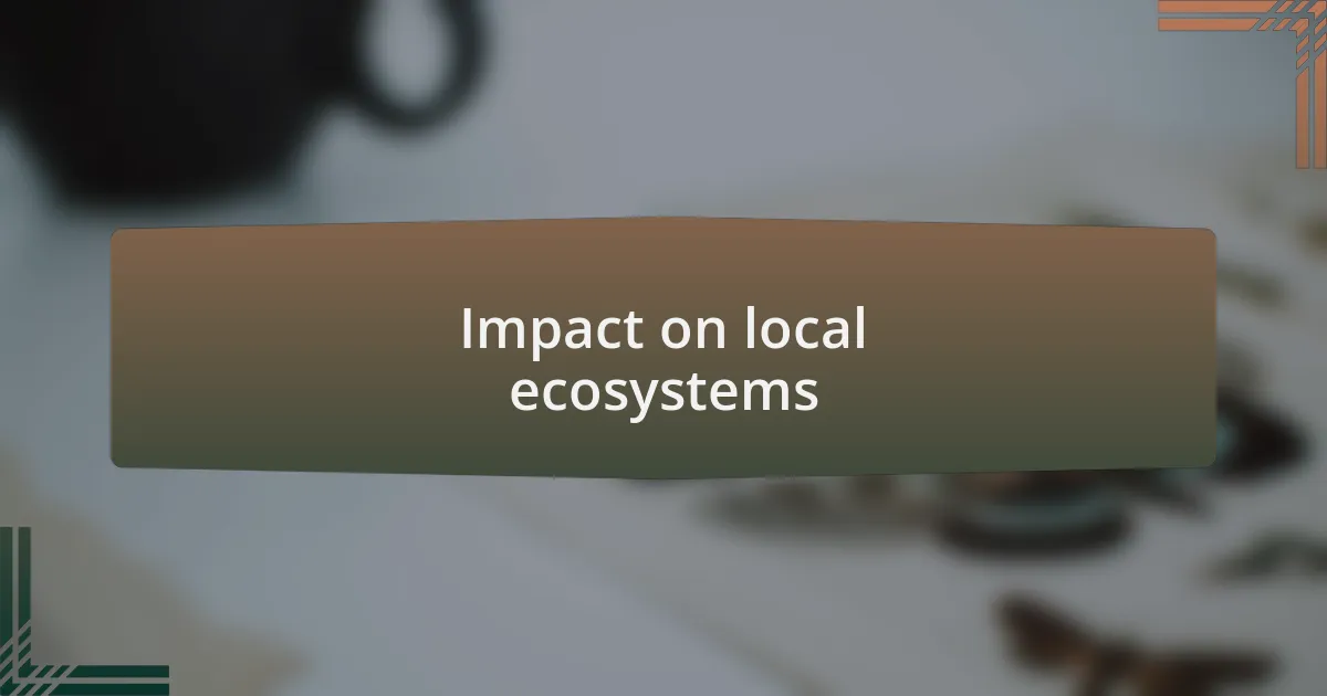 Impact on local ecosystems