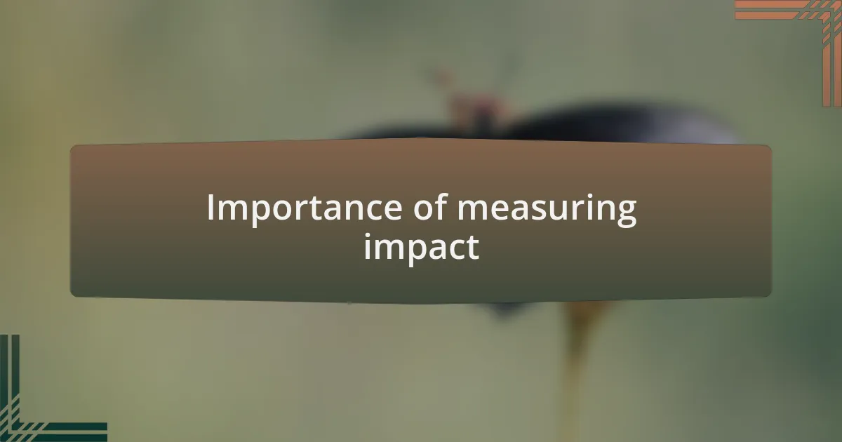 Importance of measuring impact