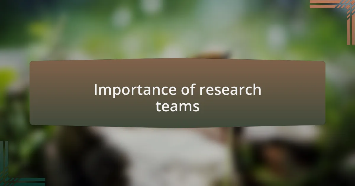 Importance of research teams