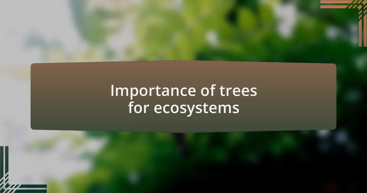 Importance of trees for ecosystems