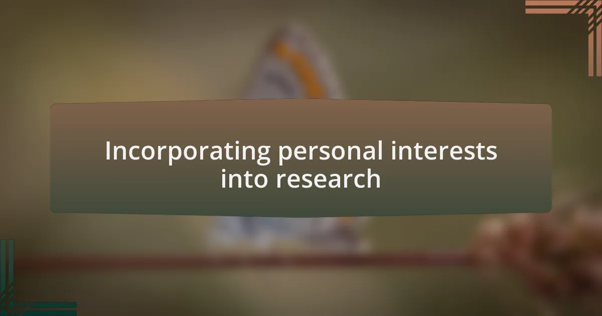 Incorporating personal interests into research