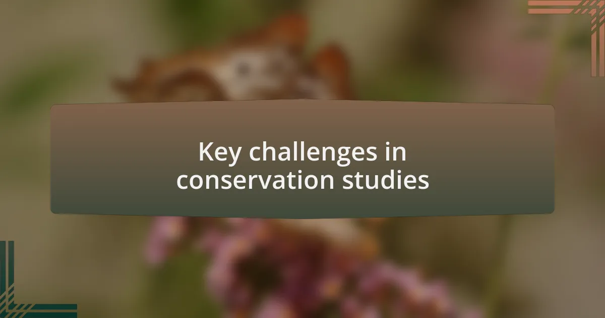 Key challenges in conservation studies