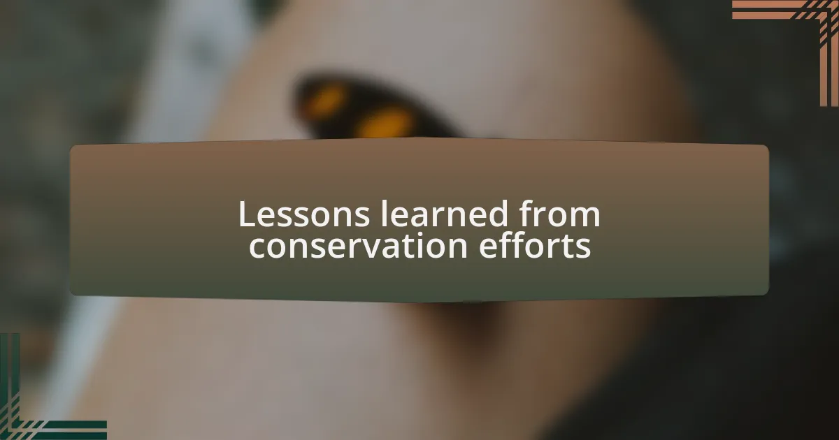 Lessons learned from conservation efforts