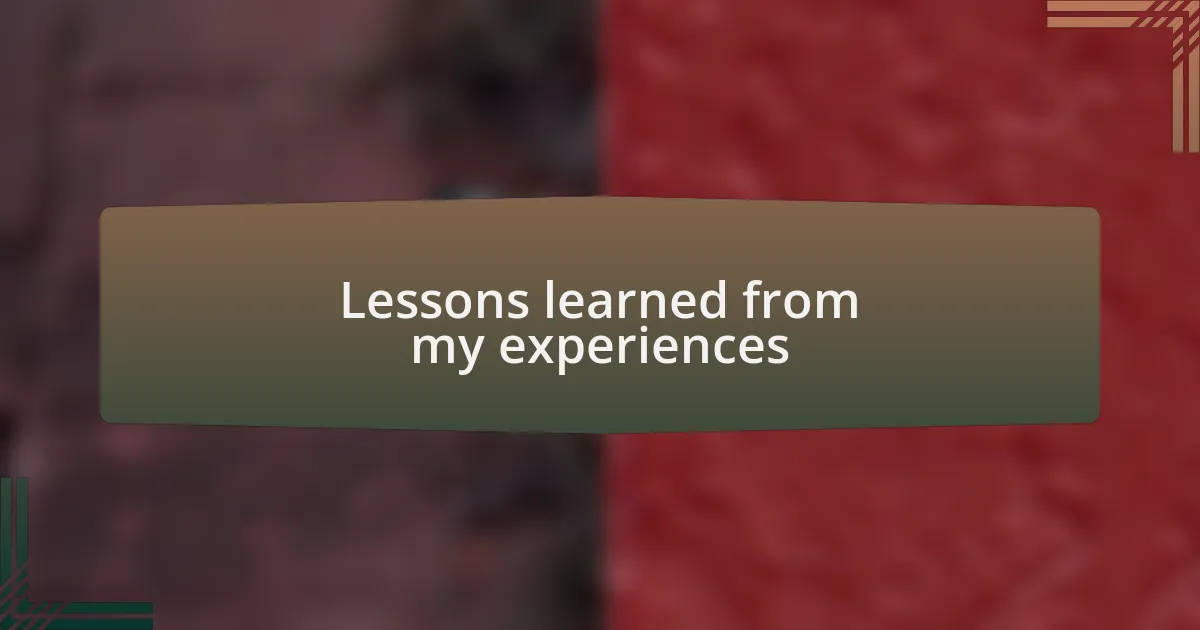 Lessons learned from my experiences