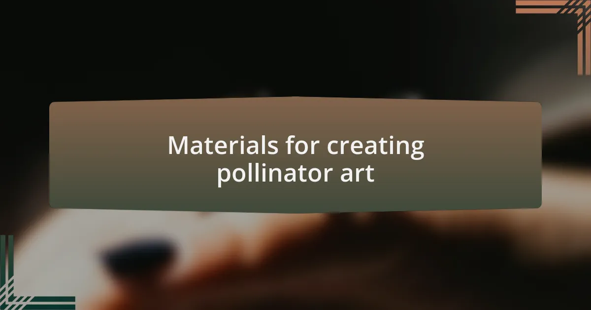 Materials for creating pollinator art