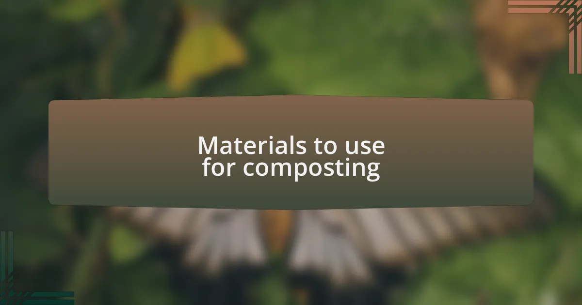 Materials to use for composting