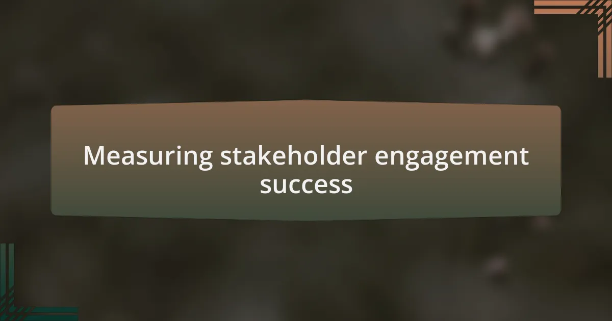 Measuring stakeholder engagement success