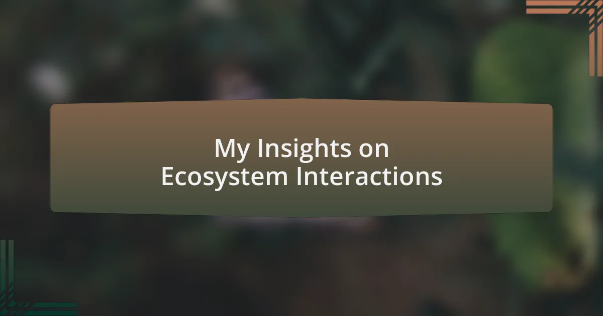 My Insights on Ecosystem Interactions