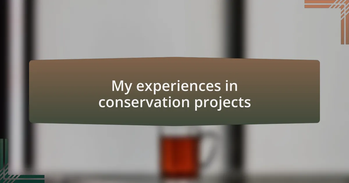 My experiences in conservation projects