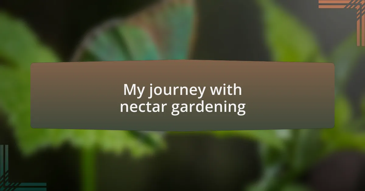 My journey with nectar gardening