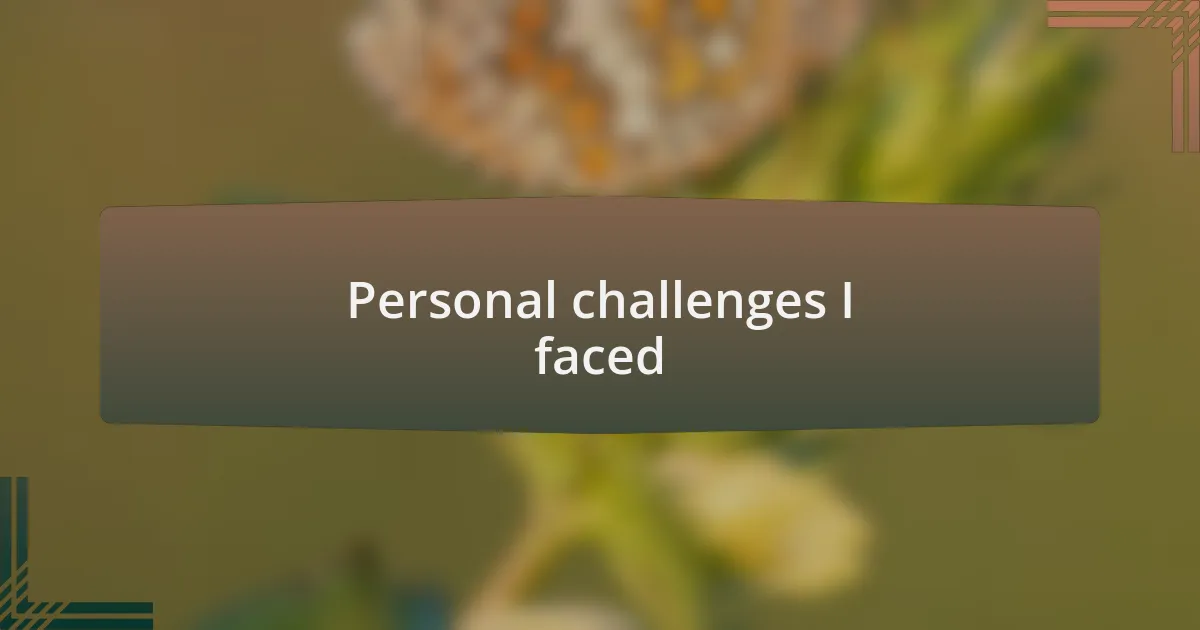 Personal challenges I faced