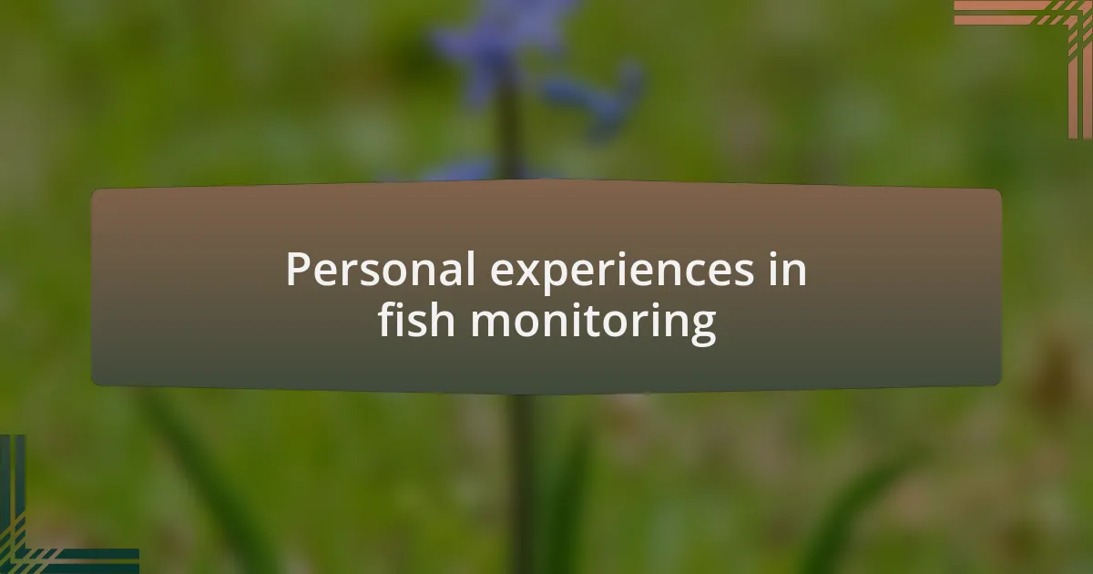 Personal experiences in fish monitoring