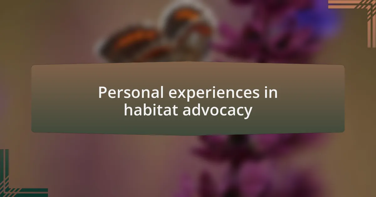 Personal experiences in habitat advocacy