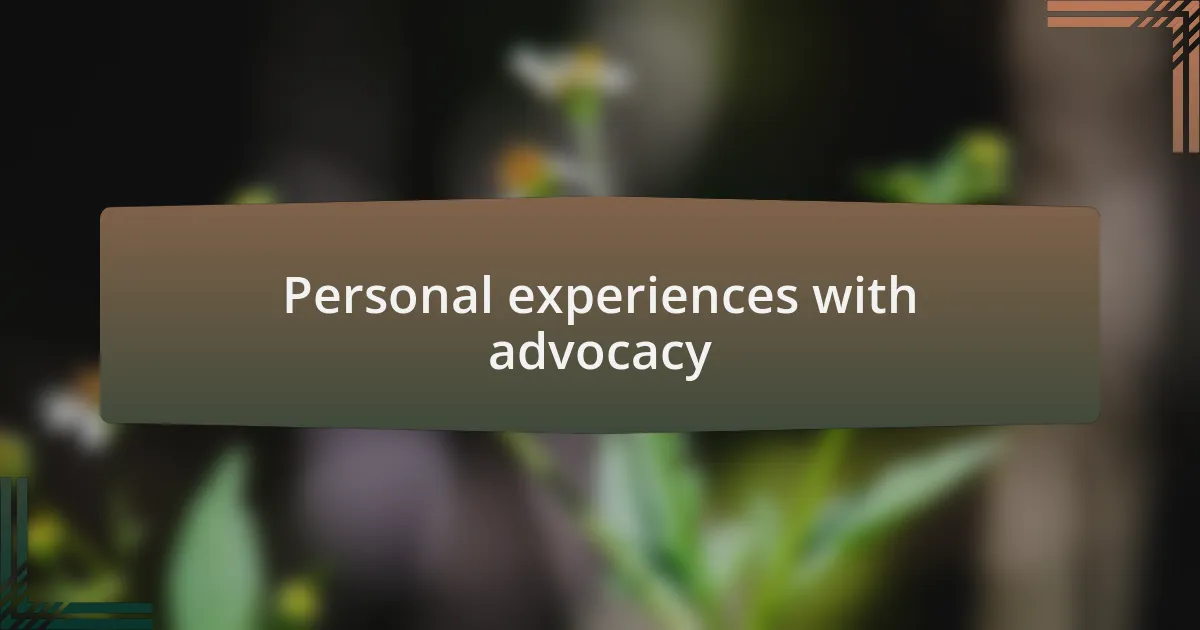 Personal experiences with advocacy