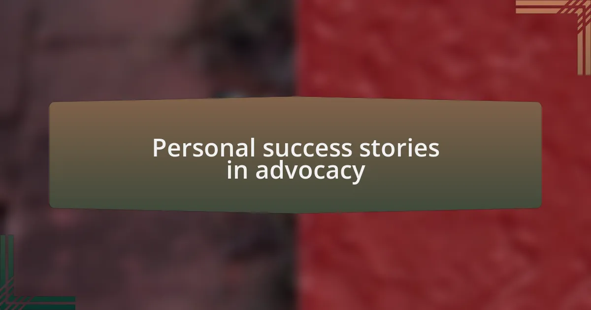 Personal success stories in advocacy