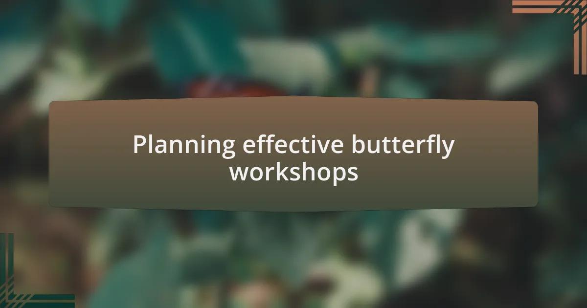 Planning effective butterfly workshops