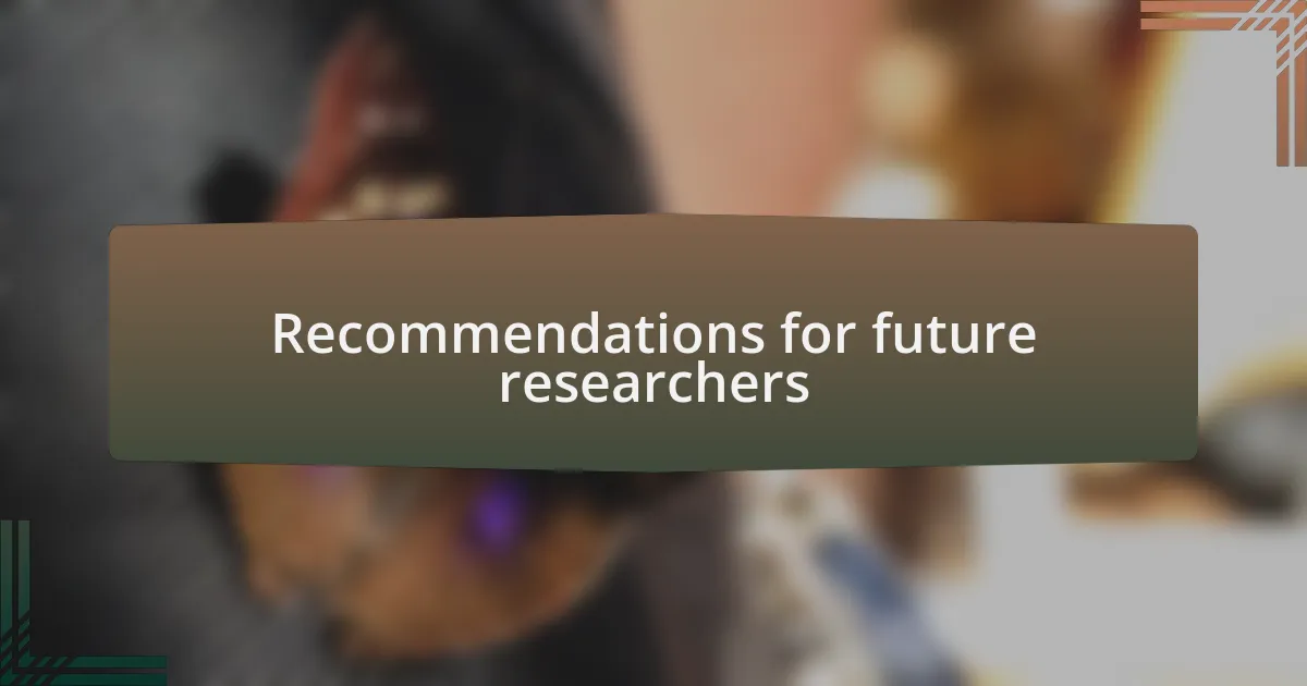 Recommendations for future researchers