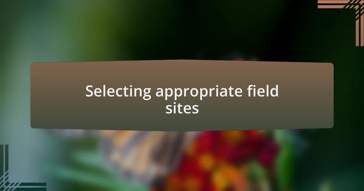 Selecting appropriate field sites