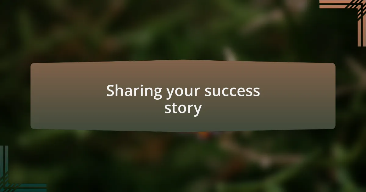 Sharing your success story