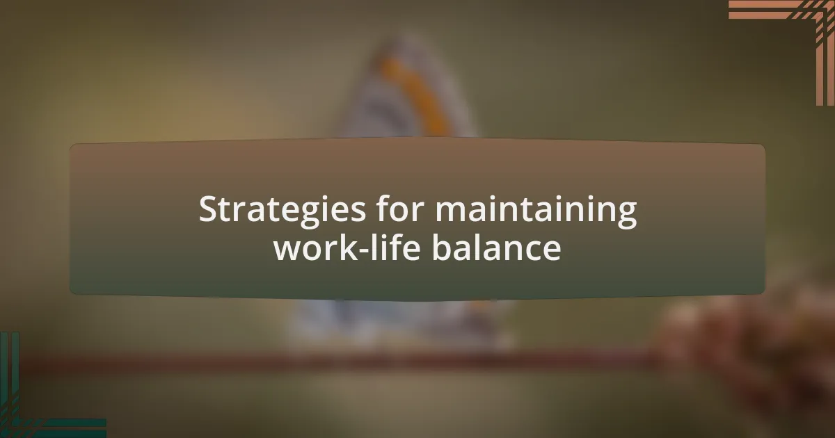 Strategies for maintaining work-life balance