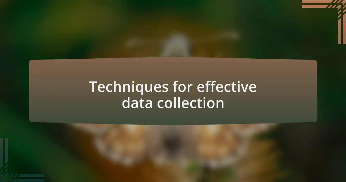 Techniques for effective data collection