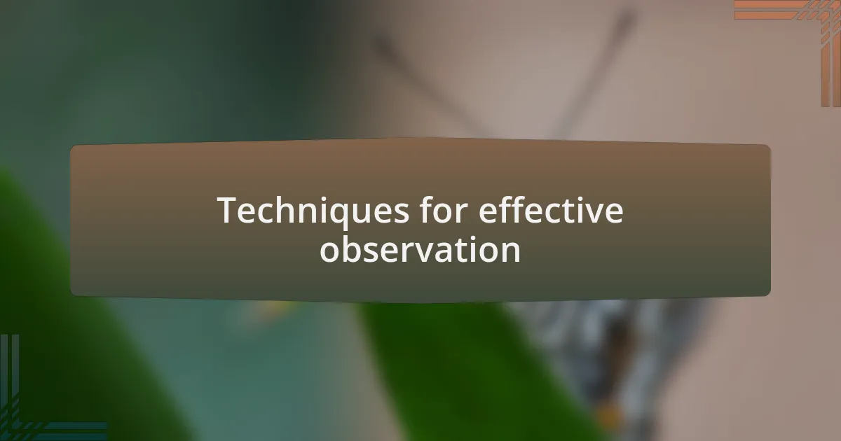 Techniques for effective observation