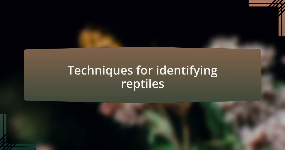 Techniques for identifying reptiles