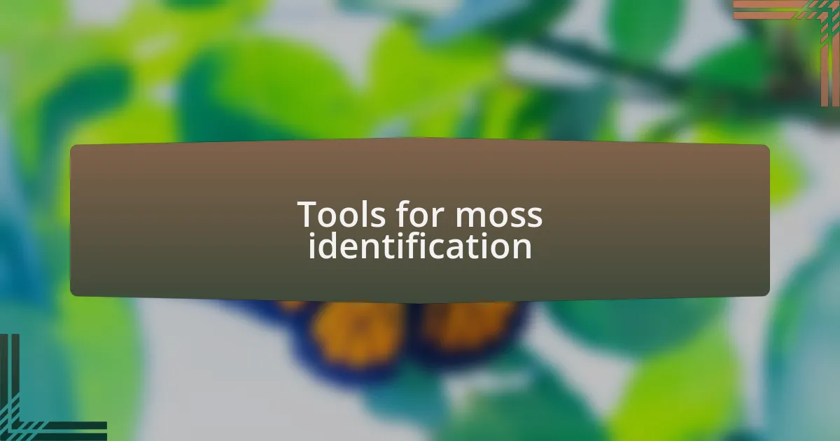 Tools for moss identification