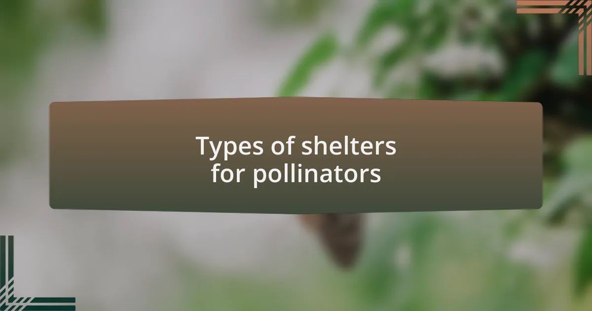 Types of shelters for pollinators
