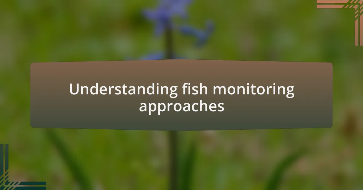 Understanding fish monitoring approaches