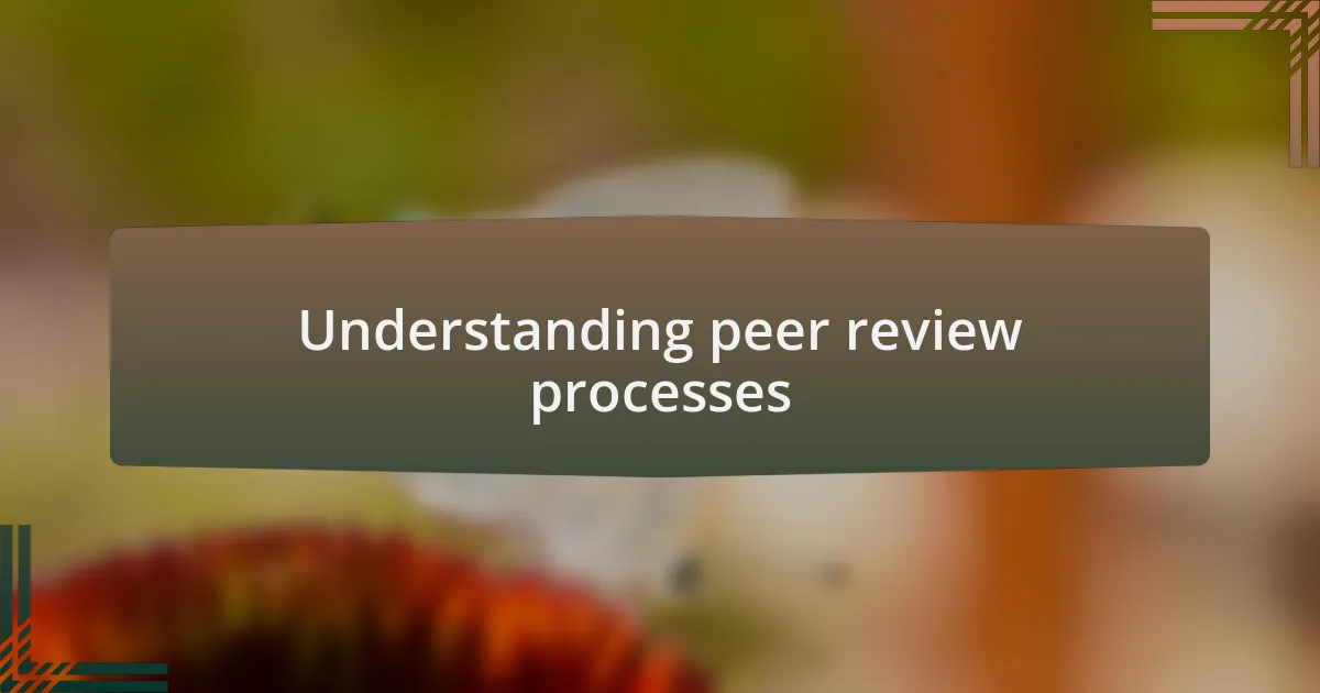 Understanding peer review processes