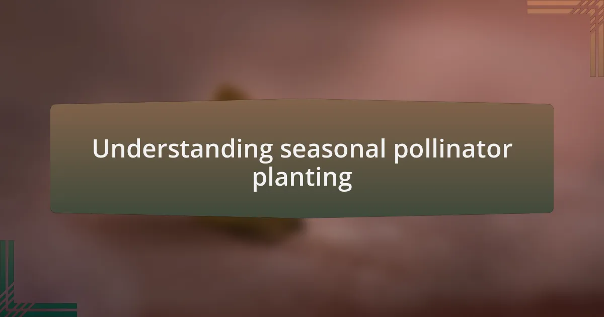 Understanding seasonal pollinator planting