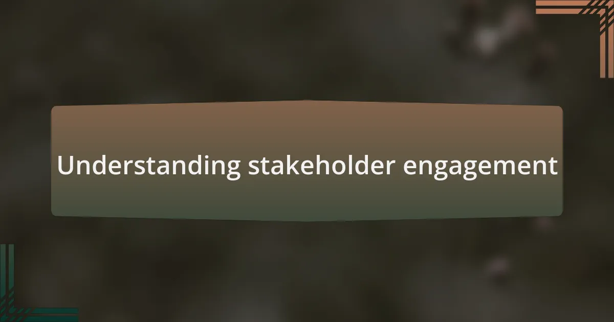 Understanding stakeholder engagement