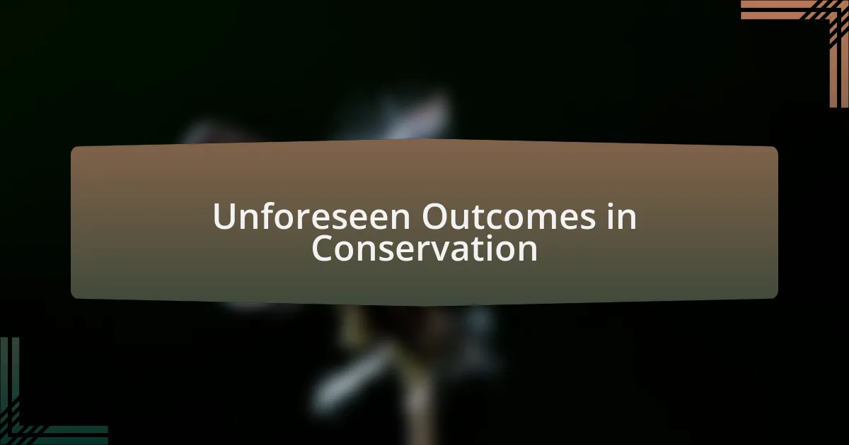 Unforeseen Outcomes in Conservation